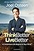 Think Better, Live Better: A Victorious Life Begins in Your Mind by Joel Osteen