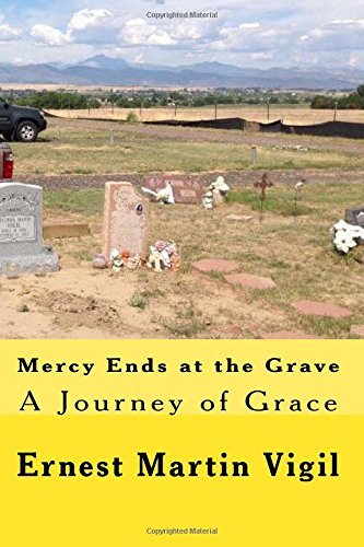 By Mr. Ernest Martin Vigil Mercy Ends at the Grave: A Journey of Grace (Lrg) [Paperback]