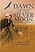 Dawn of the Silver Moon by Margaret Mendenhall