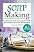 Soap Making Do-It-Yourself Soaps Using Organic Herbs and Essential Oils For The Best Skin Ever (Soap Making, Soap Making for Beginners, Natural Soap Making, Soap, Making Soap,Making Soap)