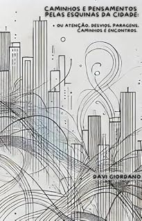 Livro Caminhos e Pensamentos pelas Esquinas da Cidade: ou Atenção, Desvios, Paragens, Caminhos e Encontros