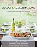 Seasons & Celebrations: A Market-Fresh Cookbook for All Occasions: Recipes & Menus from Relish, America's Most Popular Food Magazine by 