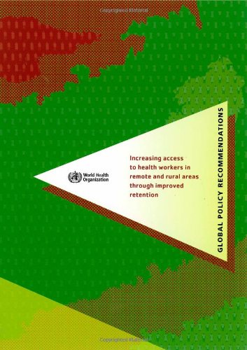 Download Increasing Access to Health Workers in Remote and Rural Areas through Improved Retention: Global Policy Recommendations (With CD-Rom)
