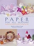 Paper for All Seasons: Projects and Presents to Make Through the Year