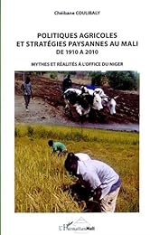 Politiques agricoles et stratégies paysannes au Mali de 1910 à 2010