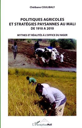 Politiques agricoles et stratégies paysannes au Mali de 1910 à 2010