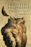 The Fugitive's Properties : Law and the Poetics of Possession, Best, Stephen M., 0226044335