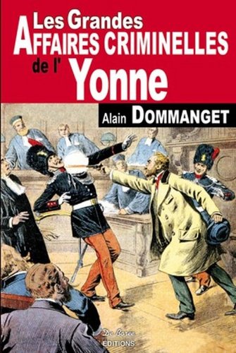 Les  grandes affaires criminelles de l'Yonne