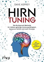 Hirntuning: Die Bulletproof-Methode für höhere geistige Leistungsfähigkeit, besseren Schlaf und mehr Energie (German Edition)