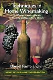 Techniques in Home Winemaking: The Comprehensive Guide to Making Château-Style Wines Techniques in Home Winemaking: The Comprehensive Guide to Making Château-Style Wines