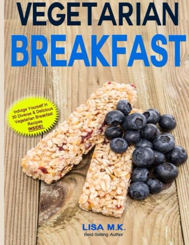 Vegetarian Breakfast: 30 Healthy, Delicious & Balanced Recipes