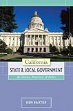California State and Local Government : An Overview, Perspectives, and Politics, Baxter, Ken, 0558199887