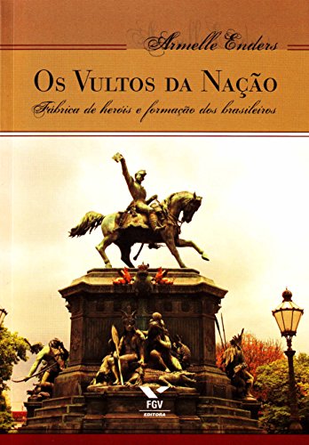Livro Os Vultos da Nação. Fábrica de Heróis e Formação dos Brasileiros