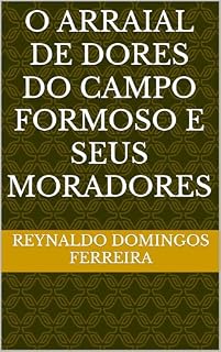 Livro O ARRAIAL DE DORES DO CAMPO FORMOSO E SEUS MORADORES