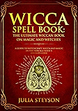 Wicca Spell Book: The Ultimate Wiccan Book on Magic and Witches : A Guide to Witchcraft, Wicca and Magic in the New Age with a Divinity Code (New Age and Divination Book 3)