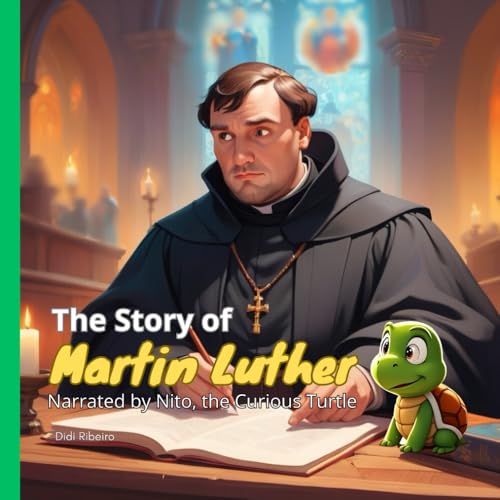 The Story of Martin Luther: Narrated by Nito, the Curious Turtle (Children's Collection: Missionaries: Faith in practice)