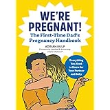 We're Pregnant! The First Time Dad's Pregnancy Handbook