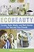 EcoBeauty: Scrubs, Rubs, Masks, and Bath Bombs for You and Your Friends