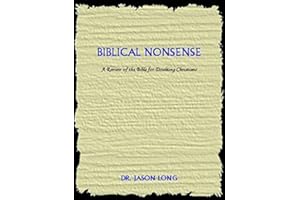 Biblical Nonsense: A Review Of The Bible For Doubting Christians