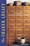 The Shaker Legacy: Perspectives on an Enduring Furniture Style by 