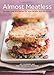 Almost Meatless: Recipes That Are Better for Your Health and the Planet