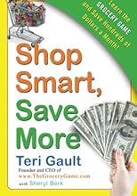 Shop Smart, Save More: Learn The Grocery Game and Save Hundreds of Dollars a Month
