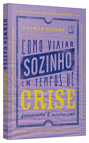 Livro Como Viajar Sozinho em Tempos de Crise Financeira e Existencial