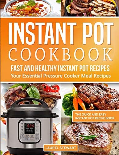 Instant Pot Cookbook : Fast And Healthy Instant Pot Recipes | Your Essential Pressure Cooker Meal Recipes: The Quick And Easy Instant Pot Recipe Book