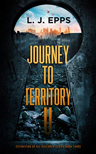 Journey To Territory U (Extinction Of All Children, Book 3) by [Epps, L.J.]