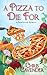 A Pizza To Die For (Pizza Lover's Mystery Book 3)