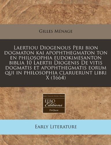 Laertiou Diogenous Peri bion dogmaton kai apophthegmaton ton en philosophia eudokimesanton biblia 10 Laertii Diogenis De vitis dogmatis et ... claruerunt libri X (1664) (Latin Edition)