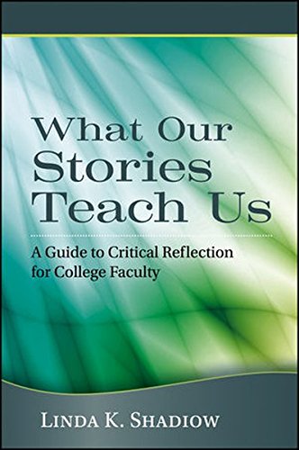 Download What Our Stories Teach Us: A Guide to Critical Reflection for College Faculty Download What Our Stories Teach Us: A Guide to Critical Reflection for College Faculty