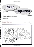 Nunc Loquamur: Guided Conversations for Latin (Latin Edition)