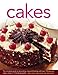 Cakes: The Complete Guide to Decorating, Icing and Frosting, With Over 170 Beautiful Cakes, Shown in by 