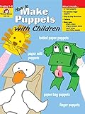 How to Make Puppets With Children by Evan Moor