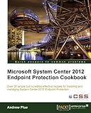 Microsoft System Center 2012 Endpoint Protection Cookbook by 