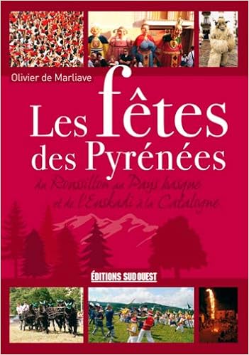 Les Fetes Des Pyrenees Du Roussillon Au Pays Basque Et De L Euskadi A La Catalogne Amazon Fr Marliave Olivier De Livres