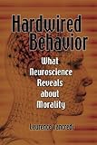 Hardwired Behavior: What Neuroscience Reveals about Morality