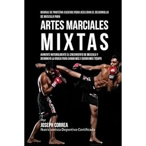 Barras de Proteina Caseras para Acelerar el Desarrollo de Musculo para Artes Marciales Mixtas: Aumente naturalmente el crecimiento de musculo y ... ma