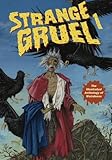 Strange Gruel: The Illustrated Anthology of Weirdness (Volume 1) by 