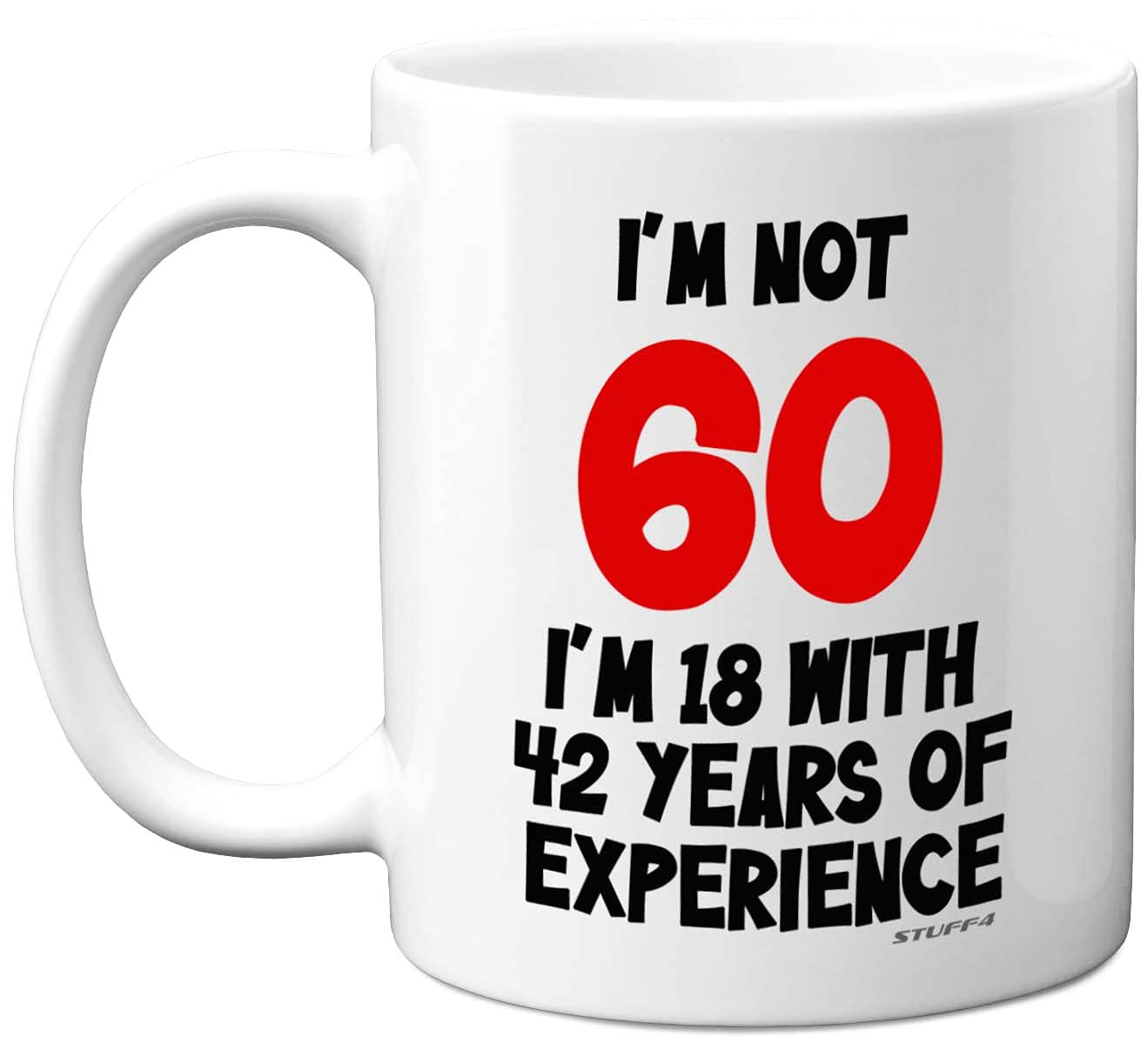 Stuff4 I'm Not 60 I'm 18 with 42 Years of Experience Mug, 11oz Ceramic Dishwasher Safe Premium Mugs, Joke Gifts for Women and Men, 60th Birthday Gifts for Women, 60th Birthday Men, White