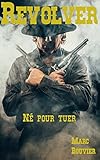 Revolver: Né pour tuer (Jounal d'un Revolver t. 1) (French Edition) by Marc Bouvier