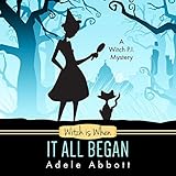 Witch Is When It All Began: A Witch P.I. Mystery