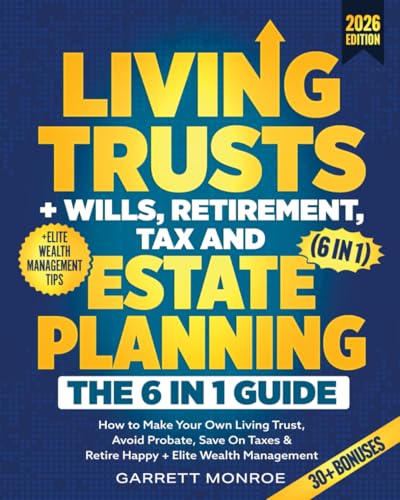 Living Trusts + Wills, Retirement, Tax & Estate Planning - The 6-in-1 Guide: How to Make Your Own Living Trust, Avoid Probate, Save On Taxes & Retire Happy + Elite Wealth Management (Wealth Strategy)