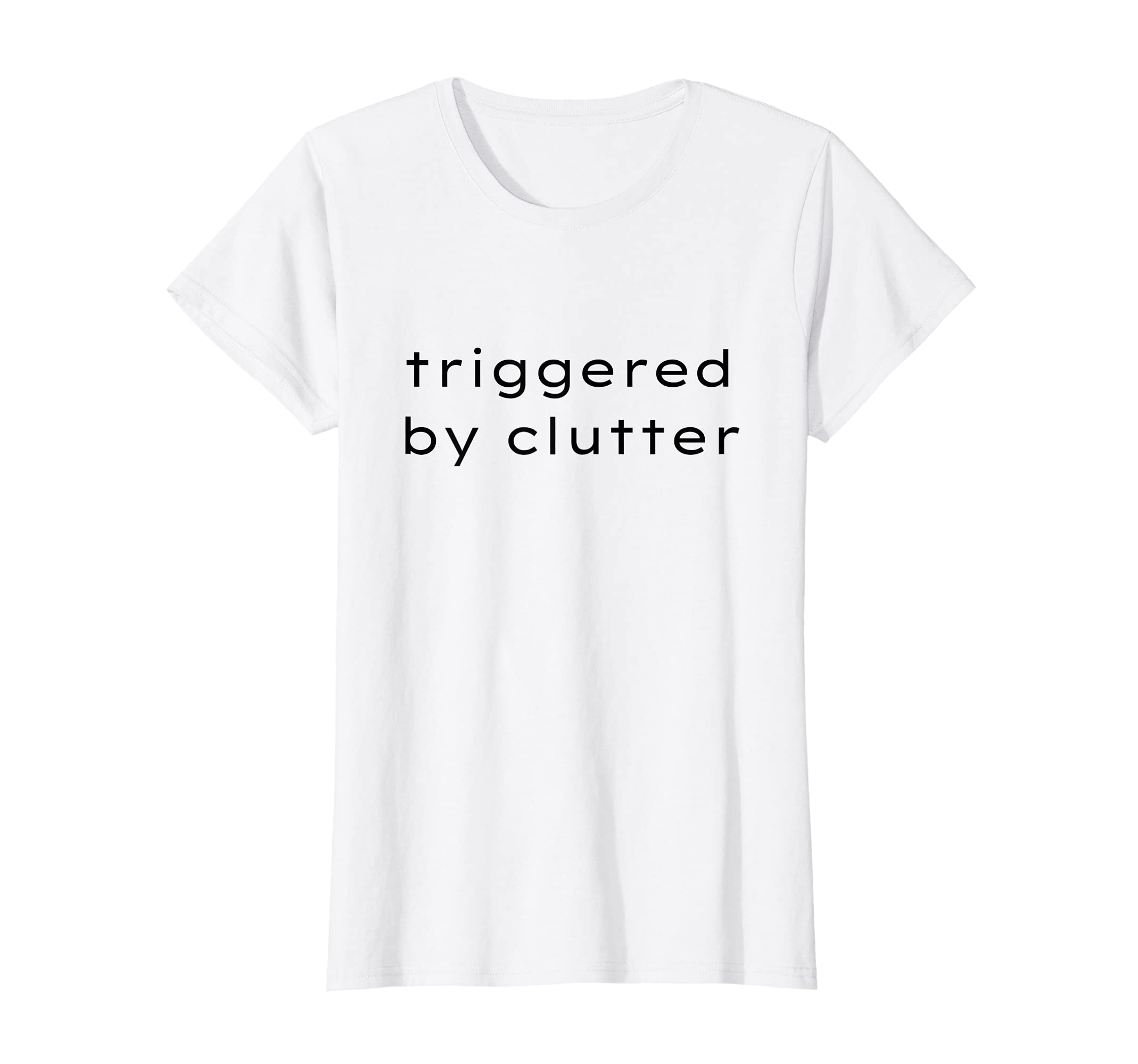 Womens Triggered By Clutter Tidy Home System Minimalism Style T-Shirt