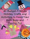 40 Budget-Friendly Holiday Crafts and Activities to Keep Your Kids Busy and Having Fun