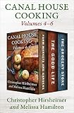 A Canal House Cooking Volumes 4-6: Farm Markets and Gardens, The Good Life, and The Grocery Store by Christopher Hirsheimer, Melissa Hamilton