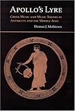 Apollo's Lyre: Greek Music and Music Theory in Antiquity and the Middle Ages (Publications of the Ce by Thomas J. Mathiesen