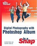 Digital Photography with Photoshop Album in a Snap by 