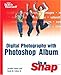 Digital Photography with Photoshop Album in a Snap by 